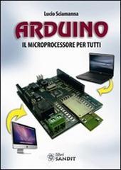Arduino. Il microprocessore per tutti Arduino. Il microprocessore per tutti