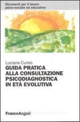 Guida pratica alla consultazione psicodiagnostica in et� evolutiva