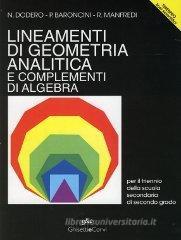 Lineamenti di geometria analitica e complementi di algebra. Per le Scuole superiori Lineamenti di geometria analitica e complementi di algebra. Per le Scuole superiori