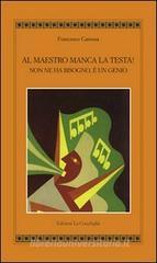 Al maestro manca la testa! Non ne ha bisogno, è un genio Al maestro manca la testa! Non ne ha bisogno, è un genio