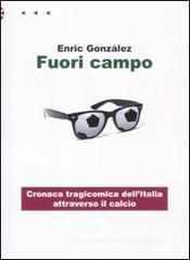 Fuori campo. Cronaca tragicomica dell'Italia attraverso il calcio
