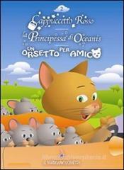 Cappuccetto rosso-La principessa di Oceanis-Un orsetto per amico. Con CD-Audio Cappuccetto rosso-La principessa di Oceanis-Un orsetto per amico. Con CD-Audio