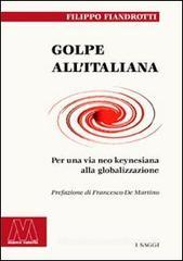 Golpe all'italiana. Per una via neo keynesiana alla globalizzazione Golpe all'italiana. Per una via neo keynesiana alla globalizzazione