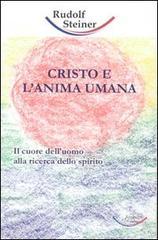 Cristo e l'anima umana. Il cuore dell'uomo alla ricerca dello spirito Cristo e l'anima umana. Il cuore dell'uomo alla ricerca dello spirito