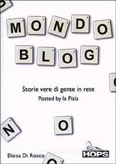 Mondo blog. Storie vere di gente in rete Mondo blog. Storie vere di gente in rete
