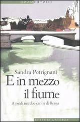 E in mezzo il fiume. A piedi nei due centri di Roma E in mezzo il fiume. A piedi nei due centri di Roma