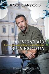 Ho incontrato Dio in bicicletta. Il mio pellegrinaggio a Roma sulla via Franchigena