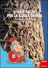 Storia facile per la classe quinta. La civilt� greca, l'Italia antica e l'impero Romano