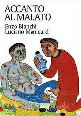 Accanto al malato. Riflessioni sul senso della malattia e sull'accompagnamento dei malati Accanto al malato. Riflessioni sul senso della malattia e sull'accompagnamento dei malati