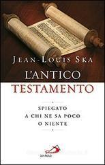 L' Antico Testamento. Spiegato a chi ne sa poco o niente L' Antico Testamento. Spiegato a chi ne sa poco o niente