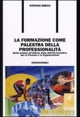 La formazione come palestra della professionalit�. Guida pratica all'utilizzo delle attivit� formative per le persone e le organizzazioni