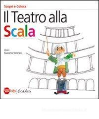 Il Teatro alla Scala. Scori e colora. Ediz. italiana e inglese Il Teatro alla Scala. Scori e colora. Ediz. italiana e inglese