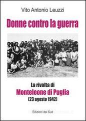 Donne contro la guerra. La rivolta di Monteleone di Puglia (23 agosto1942) Donne contro la guerra. La rivolta di Monteleone di Puglia (23 agosto1942)
