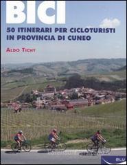 Bici. 50 itinerari per cicloturisti in provincia di Cuneo