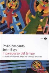 Il paradosso del tempo. La nuova psicologia del tempo che cambierà la tua vita Il paradosso del tempo. La nuova psicologia del tempo che cambierà la tua vita