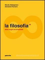 La filosofia. Vol. 1A-1B: Dalle origini ad Aristotele-Dall'ellenismo alla scolastica. Con espansione online. Per i Licei e gli Ist. magistrali La filosofia. Vol. 1A-1B: Dalle origini ad Aristotele-Dall'ellenismo alla scolastica. Con espansione online. Per i Licei e gli Ist. magistrali