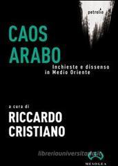 Caos arabo. Inchieste e dissenso in Medio Oriente
