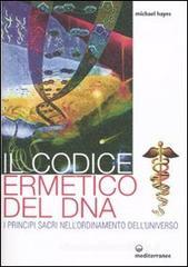 Confronta prezzi Il codice ermetico del DNA. I principi sacri nell ordinamento dell universo