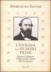 L' enigma dei numeri primi. L'ipotesi di Riemann, l'ultimo grande mistero della matematica