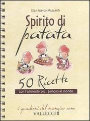 Spirito di patata. 50 ricette con l'alimento pił famoso al mondo Spirito di patata. 50 ricette con l'alimento pił famoso al mondo