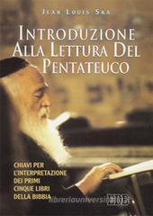 Introduzione alla lettura del Pentateuco. Chiavi per l'interpretazione dei primi cinque libri della Bibbia Introduzione alla lettura del Pentateuco. Chiavi per l'interpretazione dei primi cinque libri della Bibbia