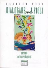 Dialogare con i figli. Metodo ed esercitazioni Dialogare con i figli. Metodo ed esercitazioni