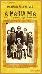 A Maria mia. Marì, le guerre si perdono solo A Maria mia. Marì, le guerre si perdono solo