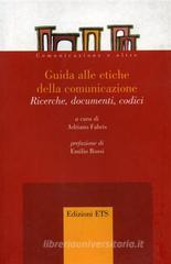 Guida alle etiche della comunicazione. Ricerche, documenti, codici. Con CD-ROM Guida alle etiche della comunicazione. Ricerche, documenti, codici. Con CD-ROM