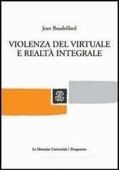 Violenza del virtuale e realtà integrale Violenza del virtuale e realtà integrale