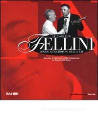 Le favole di Fellini: diario ai microfoni della Rai. Raccolta di interviste scelte e riproposte da Paquito Del Bosco. Con CD Audio Le favole di Fellini: diario ai microfoni della Rai. Raccolta di interviste scelte e riproposte da Paquito Del Bosco. Con CD Audio