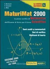 MaturiMat 2000. La prova scritta di matematica per la maturit� scientifica. Temi svolti e commentati, test di verifica, richiami di teoria