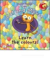 Cat and mouse. Learn the colours! Con CD Audio Cat and mouse. Learn the colours! Con CD Audio