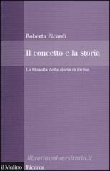 Il concetto e la storia. La filosofia della storia di Fichte Il concetto e la storia. La filosofia della storia di Fichte