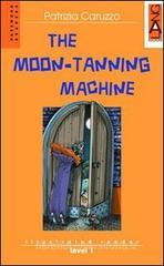 The moon-tanning machine. Per la Scuola media. Con CD Audio