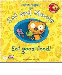 Cat and mouse. Eat good food! Con CD Audio Cat and mouse. Eat good food! Con CD Audio