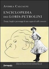 Enciclopedia dei Loris Petrolini. Tempi, luoghi e personaggi di una coppia di caffè concerto Enciclopedia dei Loris Petrolini. Tempi, luoghi e personaggi di una coppia di caffè concerto