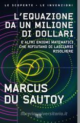 L' equazione da un milione di dollari. E altri enigmi matematici che rifiutano di lasciarsi risolvere