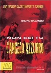 Non sei tu l'Angelo Azzurro. Una tragedia del Settantasette torinese