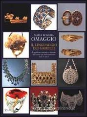 Il linguaggio dei gioielli. Il significato nascosto e ritrovato dell'eterna arte dell'ornamento dalla A alla Z Il linguaggio dei gioielli. Il significato nascosto e ritrovato dell'eterna arte dell'ornamento dalla A alla Z