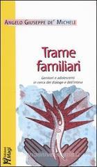 Trame familiari. Genitori e adolescenti in cerca del dialogo e dell'intesa Trame familiari. Genitori e adolescenti in cerca del dialogo e dell'intesa