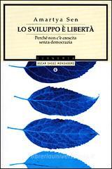 Lo sviluppo è libertà. Perché non c'è crescita senza democrazia Lo sviluppo è libertà. Perché non c'è crescita senza democrazia