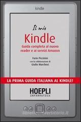 Il mio kindle. Guida completa al nuovo reader e ai servizi Amazon Il mio kindle. Guida completa al nuovo reader e ai servizi Amazon