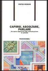 Capirsi, ascoltare, parlare. Un nuovo approccio alla comunicazione in azienda