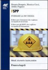 FSPP. Il libro per i formatori che vogliono occuparsi di sicurezza. Il libro per gli RSPP che vogliono occuparsi di formazione FSPP. Il libro per i formatori che vogliono occuparsi di sicurezza. Il libro per gli RSPP che vogliono occuparsi di formazione