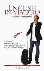English in viaggio. Il manuale facile e veloce per cavarsela all'estero in tutte le occasioni English in viaggio. Il manuale facile e veloce per cavarsela all'estero in tutte le occasioni