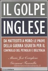 Il golpe inglese. Da Matteotti a Moro: le prove della guerra segreta per il controllo del petrolio e dell'Italia Il golpe inglese. Da Matteotti a Moro: le prove della guerra segreta per il controllo del petrolio e dell'Italia