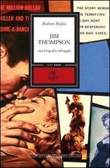 Jim Thompson. Una biografia selvaggia