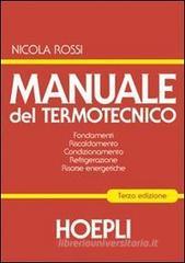 Manuale del termotecnico. Fondamenti-Riscaldamento-Condizionamento-Refrigerazione-Risorse energetiche Manuale del termotecnico. Fondamenti-Riscaldamento-Condizionamento-Refrigerazione-Risorse energetiche