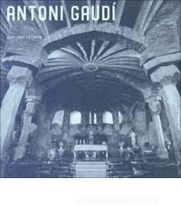 Antoni Gaudí (1852-1926). Architettura, ideologia e politica Antoni Gaudí (1852-1926). Architettura, ideologia e politica