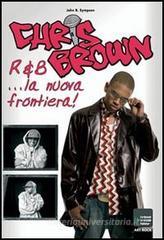 Chris Brown. R&B... la nuova frontiera Chris Brown. R&B... la nuova frontiera